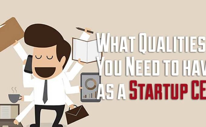 What Qualities do You Need to have as a Startup CEO ?